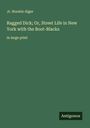 Jr. Horatio Alger: Ragged Dick; Or, Street Life in New York with the Boot-Blacks, Buch