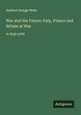 H. G. Wells: War and the Future; Italy, France and Britain at War, Buch