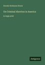 Horatio Robinson Storer: On Criminal Abortion in America, Buch