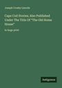 Joseph Crosby Lincoln: Cape Cod Stories; Also Published Under The Title Of "The Old Home House", Buch