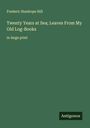 Frederic Stanhope Hill: Twenty Years at Sea; Leaves From My Old Log-Books, Buch