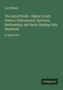 Joel Tiffany: The Astral World - Higher Occult Powers; Clairvoyance, Spiritism, Mediumship, and Spirit-Healing Fully Explained, Buch