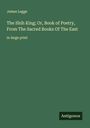 James Legge: The Shih King; Or, Book of Poetry, From The Sacred Books Of The East, Buch