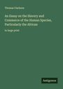 Thomas Clarkson: An Essay on the Slavery and Commerce of the Human Species, Particularly the African, Buch