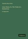 Timothy Shay Arthur: Lizzy Glenn; Or, The Trials of a Seamstress, Buch