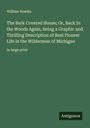 William Nowlin: The Bark Covered House; Or, Back In the Woods Again, Being a Graphic and Thrilling Description of Real Pioneer Life in the Wilderness of Michigan, Buch