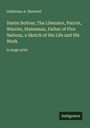 Guillermo A. Sherwell: Simón Bolívar; The Liberator, Patriot, Warrior, Statesman, Father of Five Nations, a Sketch of His Life and His Work, Buch