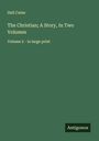 Hall Caine: The Christian; A Story, In Two Volumes, Buch