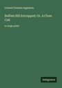 Colonel Prentiss Ingraham: Buffalo Bill Entrapped; Or, A Close Call, Buch