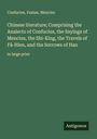 Confucius: Chinese literature; Comprising the Analects of Confucius, the Sayings of Mencius, the Shi-King, the Travels of Fâ-Hien, and the Sorrows of Han, Buch