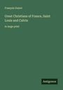 François Guizot: Great Christians of France, Saint Louis and Calvin, Buch