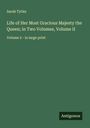 Sarah Tytler: Life of Her Most Gracious Majesty the Queen; in Two Volumes, Volume II, Buch