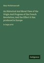 Mary Wollstonecraft: An Historical And Moral View of the Origin And Progress of the French Revolution; And the Effect it Has produced in Europe, Buch