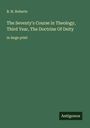 B. H. Roberts: The Seventy's Course in Theology, Third Year, The Doctrine Of Deity, Buch