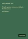 Henry Demarest Lloyd: Wealth against commonwealth; In Two Volumes, Buch