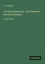 T. K. Cheyne: Job and Solomon; Or, The Wisdom of the Old Testament, Buch