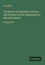 Jean Macé: The History of a Mouthful of Bread; And Its Effect On the Organization of Men and Animals, Buch