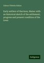 Gideon Tibbetts Ridlon: Early settlers of Harrison, Maine: with an historical sketch of the settlement, progress and present condition of the town, Buch