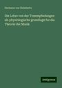 Hermann Von Helmholtz: Die Lehre von der Tonempfndungen als physiologische grundlage fur die Theorie der Musik, Buch