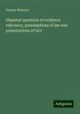 Francis Wharton: Disputed questions of evidence: relevancy, presumptions of law and presumptions of fact, Buch