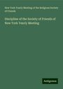 New York Yearly Meeting of the Religious Society of Friends: Discipline of the Society of Friends of New York Yearly Meeting, Buch