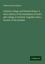 William Harnett Blanch: Dulwich college and Edward Alleyn. A short history of the foundation of God's gift college at Dulwich. Together with a memoir of the founder, Buch