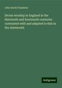 John David Chambers: Divine worship in England in the thirteenth and fourteenth centuries contrasted with and adapted to that in the nineteenth, Buch