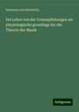 Hermann Von Helmholtz: Die Lehre von der Tonempfndungen als physiologische grundlage fur die Theorie der Musik, Buch