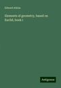 Edward Atkins: Elements of geometry, based on Euclid, book i, Buch