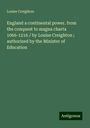 Louise Creighton: England a continental power. from the conquest to magna charta 1066-1216 / by Louise Creighton ; authorized by the Minister of Education, Buch