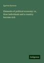 Egerton Ryerson: Elements of political economy: or, How individuals and a country become rich, Buch