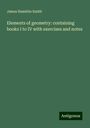 James Hamblin Smith: Elements of geometry: containing books I to IV with exercises and notes, Buch