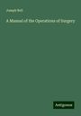 Joseph Bell: A Manual of the Operations of Surgery, Buch