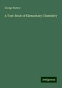 George Barker: A Text-Book of Elementary Chemistry, Buch