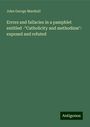 John George Marshall: Errors and fallacies in a pamphlet entitled -"Catholicity and methodism": exposed and refuted, Buch