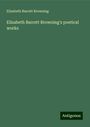 Elizabeth Barrett Browning: Elizabeth Barrett Browning's poetical works, Buch