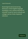 James Stormonth: Etymological and pronouncing dictionary of the English language including a very copious selection of scientific terms for use in schools and colleges and as a book of general reference, Buch