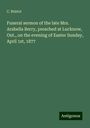 C. Bristol: Funeral sermon of the late Mrs. Arabella Berry, preached at Lucknow, Ont., on the evening of Easter Sunday, April 1st, 1877, Buch