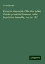 Adam Crooks: Financial statement of the Hon. Adam Crooks: provincial treasurer to the Legislative Assembly, Jan. 16, 1877, Buch