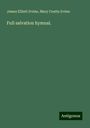 James Elliott Irvine: Full salvation hymnal., Buch