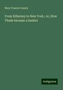 Mary Francis Cusack: From Killarney to New York ; or, How Thade became a banker, Buch