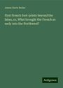 James Davie Butler: First French foot-prints beyond the lakes, or, What brought the French so early into the Northwest?, Buch