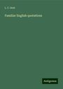 L. C. Gent: Familiar English quotations, Buch