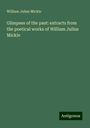 William Julius Mickle: Glimpses of the past: extracts from the poetical works of William Julius Mickle, Buch