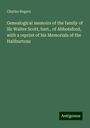 Charles Rogers: Genealogical memoirs of the family of Sir Walter Scott, bart., of Abbotsford, with a reprint of his Memorials of the Haliburtons, Buch