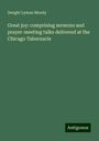 Dwight Lyman Moody: Great joy: comprising sermons and prayer-meeting talks delivered at the Chicago Tabernacle, Buch