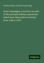 Charles Adams: Great campaigns; a succinct account of the principal military operations which have taken place in Europe from 1796 to 1870, Buch