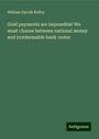 William Darrah Kelley: Gold payments are impossible! We must choose between national money and irredeemable bank-notes, Buch