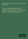 Edwin William Streeter: Gold: or, legal regulations for the standard of gold & silver wares in different countries of the world, Buch