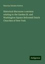 Mancius Smedes Hutton: Historical discourse: a sermon relating to the Garden St. and Washington Square Reformed Dutch Churches of New York, Buch